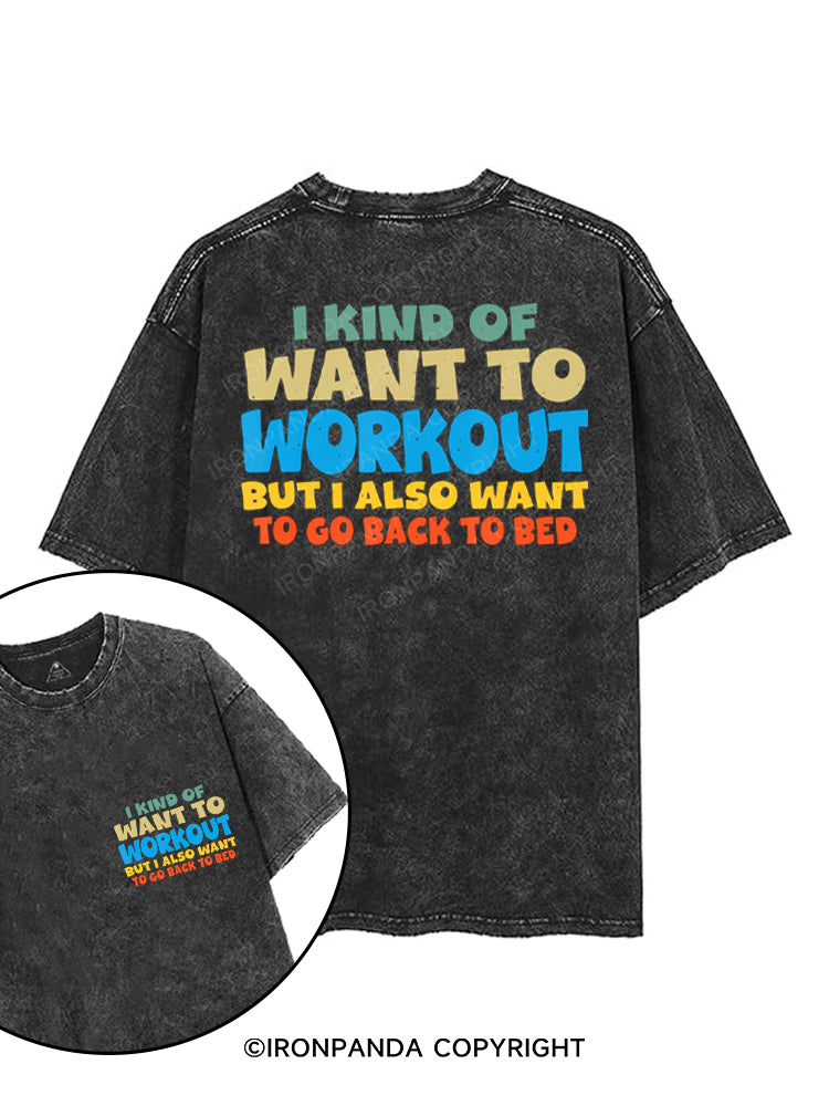 I KIND OF WANT TO WORKOUT BUT I ALSO WANT TO GO BACK TO BED printed Gym Shirt
