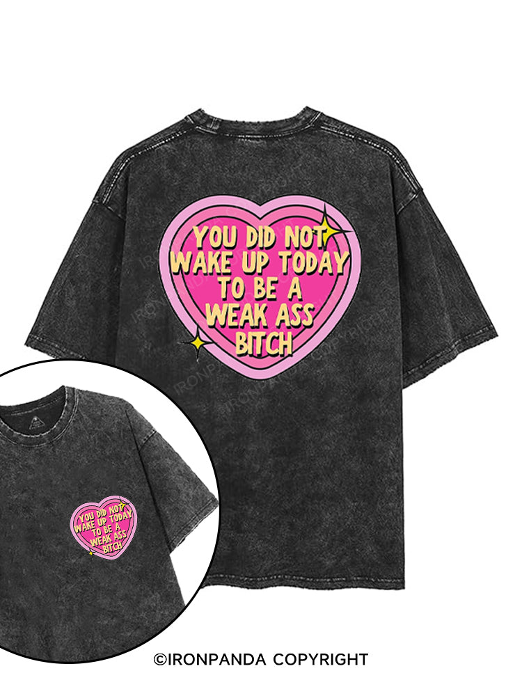 YOU DID NOT WAKE UP TODAY TO BE A WEAK ASS BITCH printed Gym Shirt