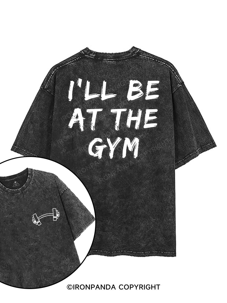 I’LL BE AT THE GYM printed Gym Shirt