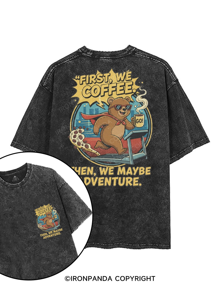 FIRST WE COFFEE THEN WE MAYBE ADVENTURE printed Gym Shirt