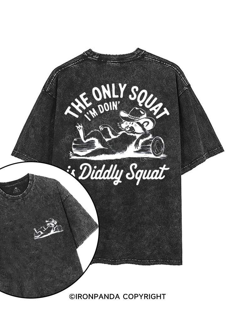 THE ONLY SQUAT I'M DOIN' IS DIDDLY SQUAT printed Gym Shirt