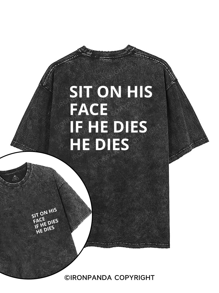 SIT ON HIS FACE IF HE DIES HE DIES printed Gym Shirt