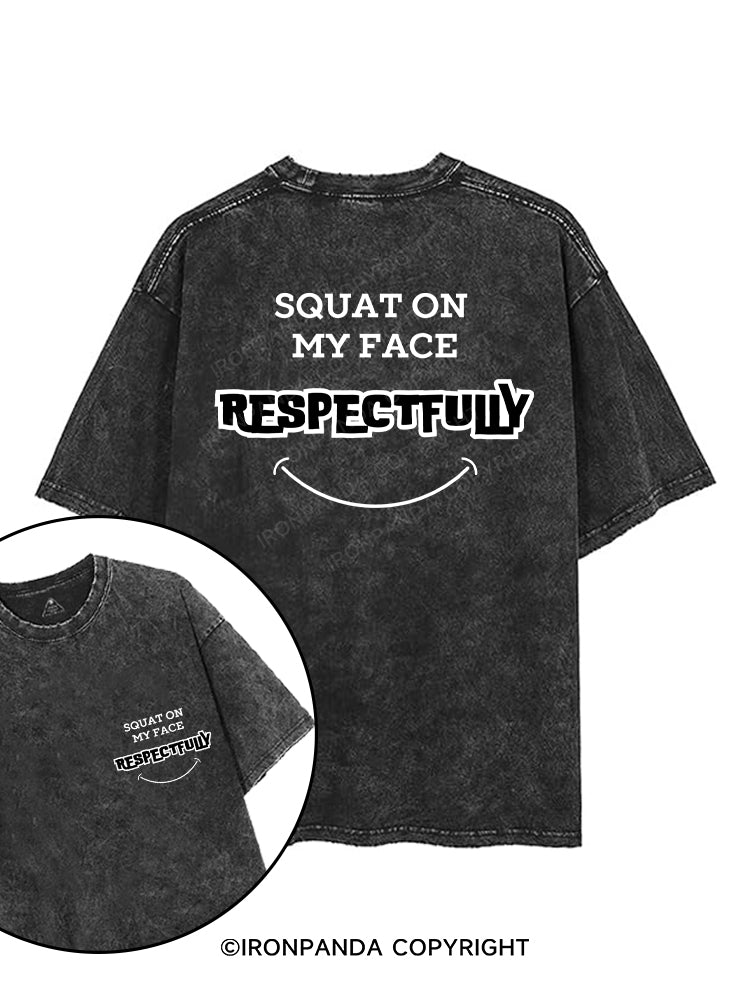 SQUAT ON MY FACE RESPECTFULLY printed Gym Shirt