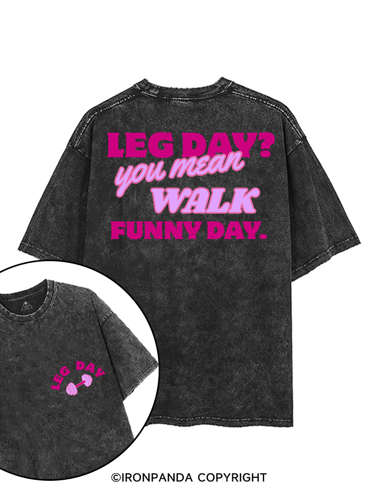 LEG DAY? YOU MEAN WALK FUNNY DAY printed Gym Shirt