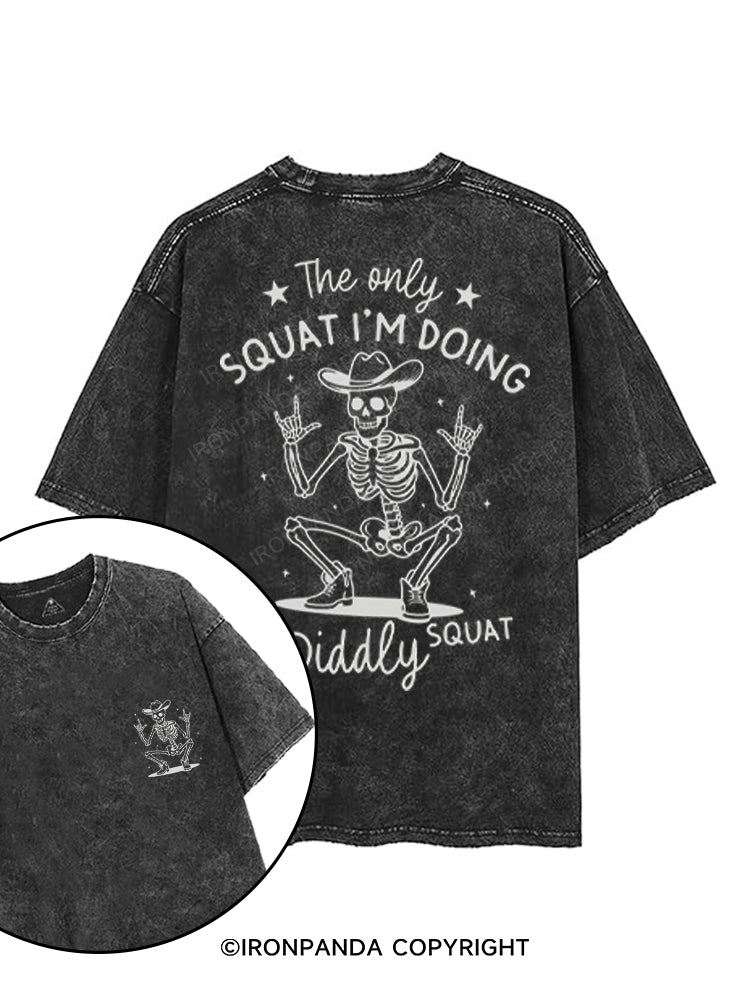 THE ONLY SQUAT I'M DOING IS DIDDLY SQUAT printed Gym Shirt