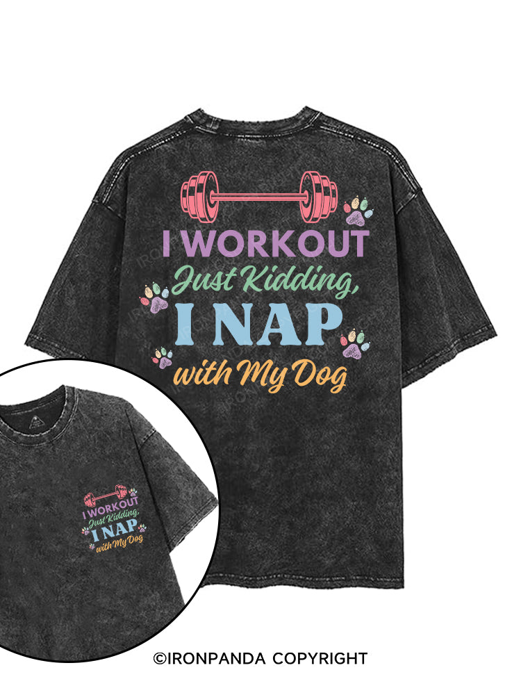 I WORKOUT JUST KIDDING I NAP WITH MY DOG printed Gym Shirt