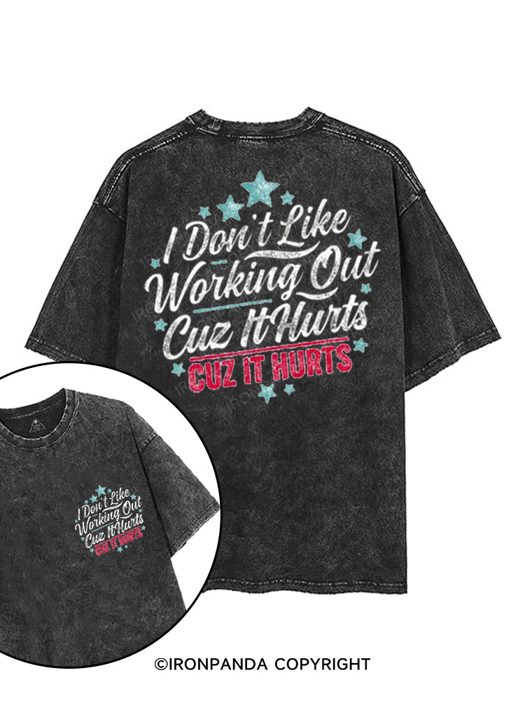 I DON'T LIKE WORKING OUT CUZ IT HURTS printed Gym Shirt