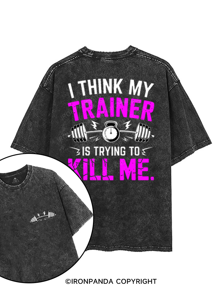 I THINK MY TRAINER IS TRYING TO KILL ME printed Gym Shirt