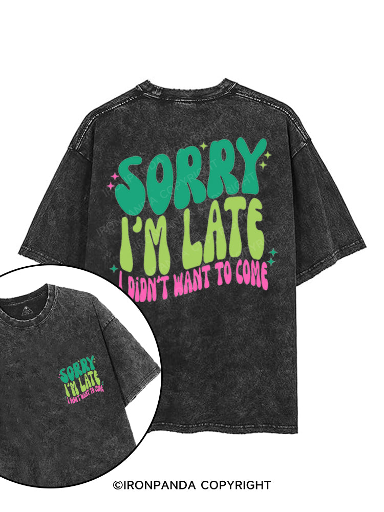 SORRY I'M LATE I DIDN'T WANT TO COME printed Gym Shirt