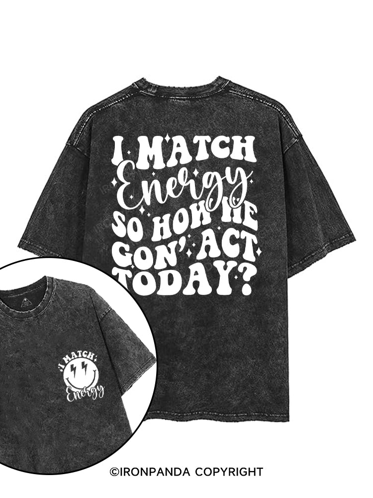 I MATCH ENERGY SO HOW WE GON' ACT TODAY？printed Gym Shirt