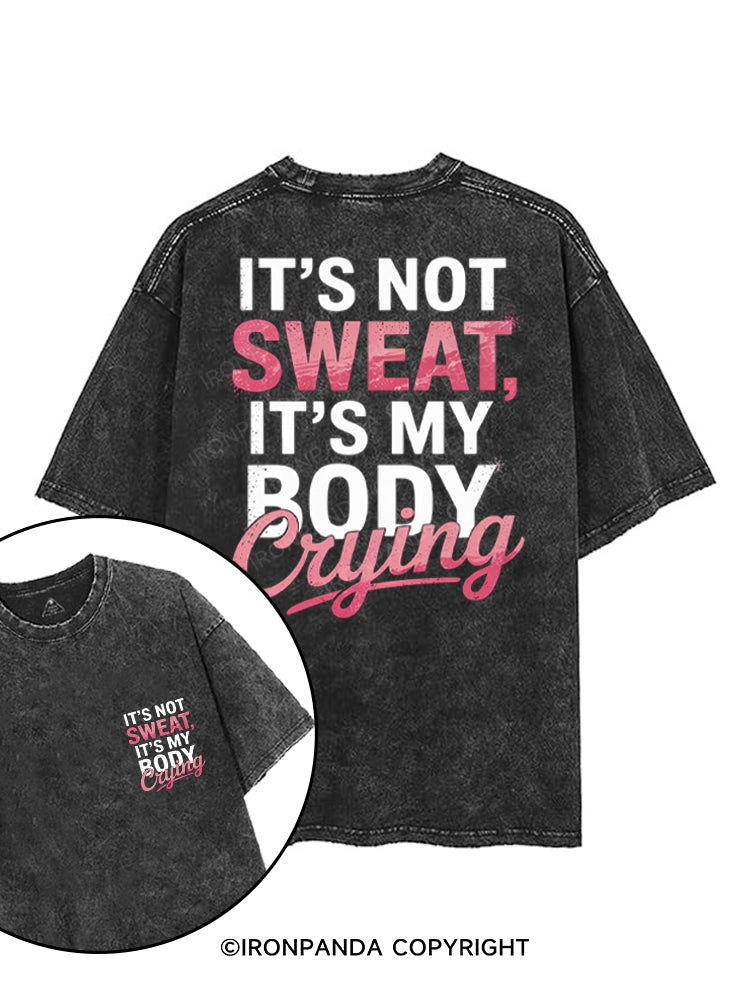 IT'S NOT SWEAT, IT'S MY BODY CRYING printed Gym Shirt