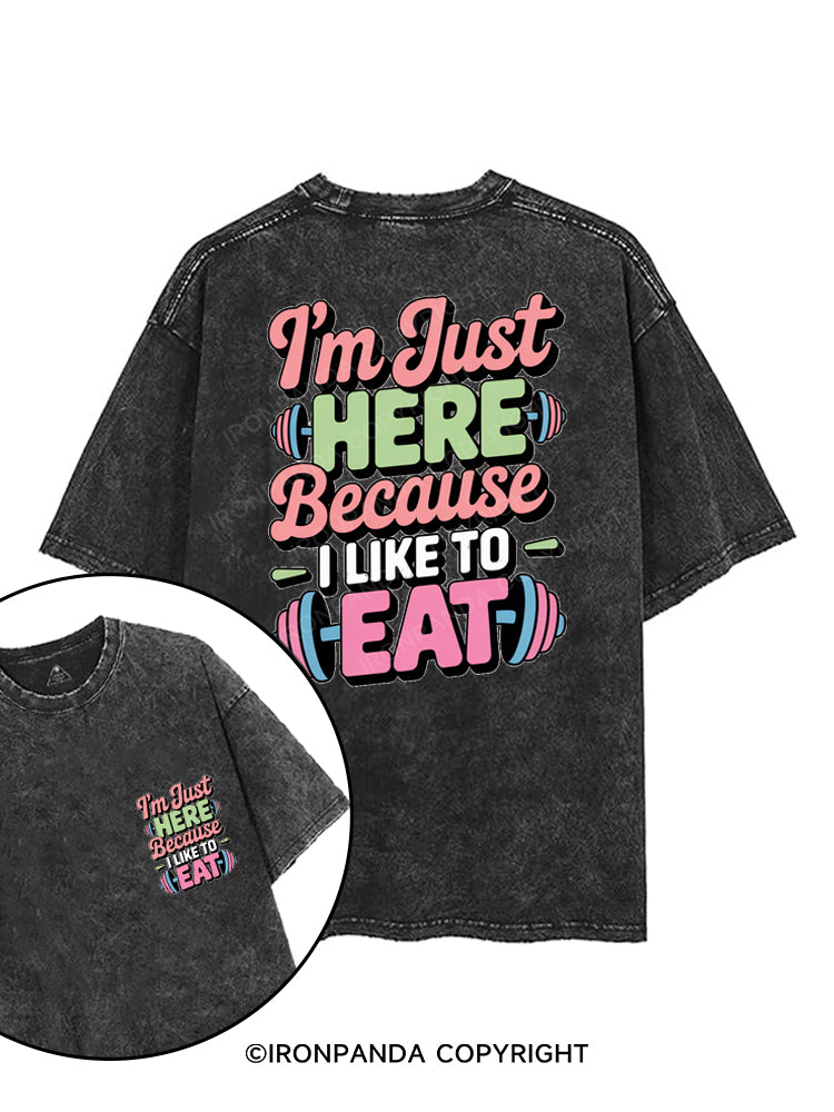 I'M JUST HERE BECAUSE I LIKE TO EAT printed Gym Shirt