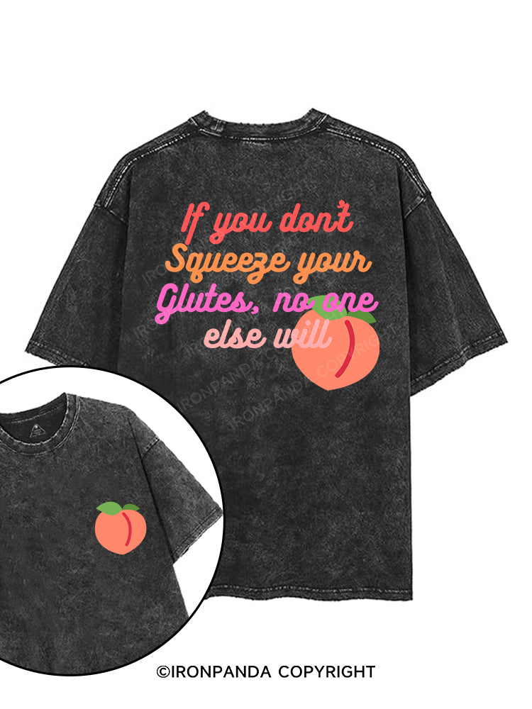 IF YOU DON'T SQUEEZE YOUR GLUTES, NO ONE ELSE WILL printed Gym Shirt