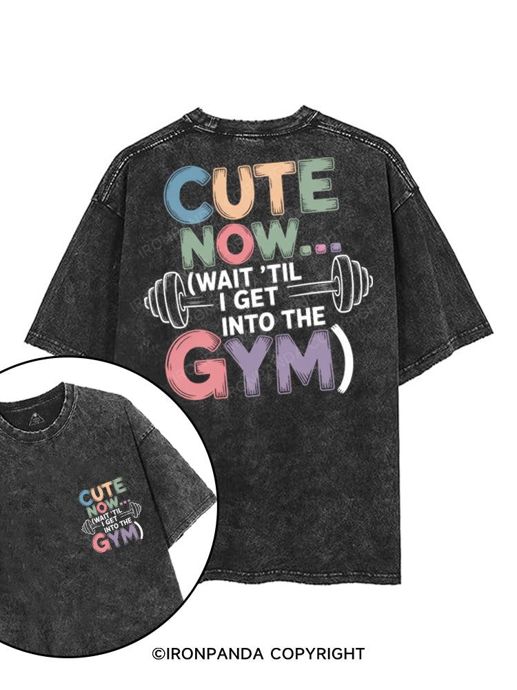 CUTE NOW... (WAIT 'TIL I GET INTO THE GYM) printed Gym Shirt