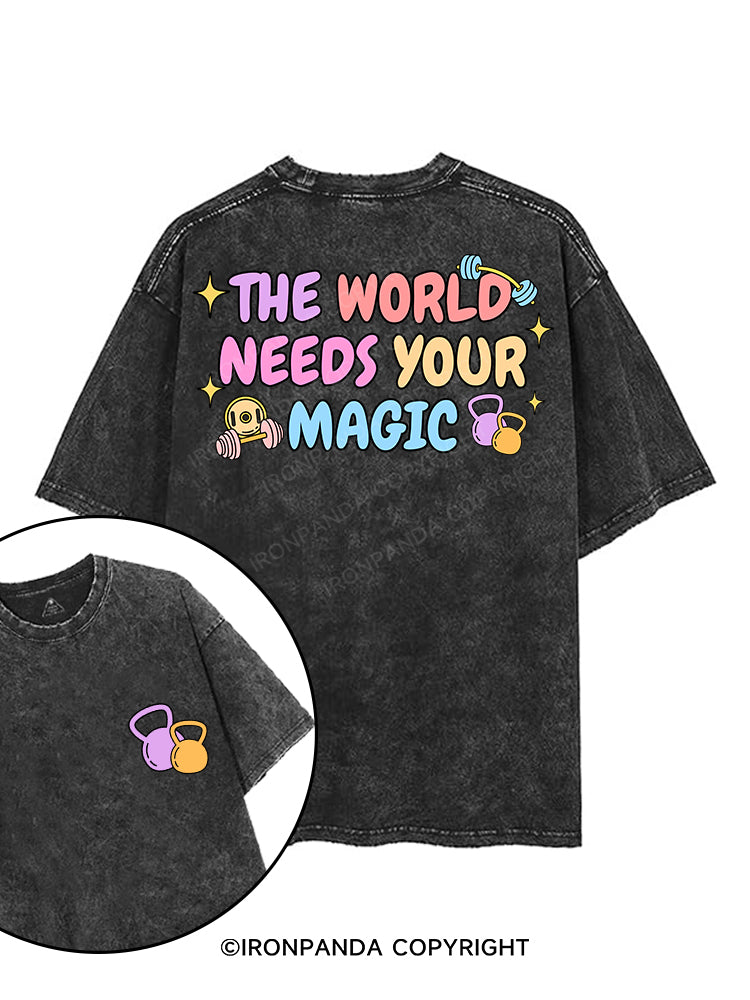 THE WORLD NEEDS YOUR MAGIC printed Gym Shirt