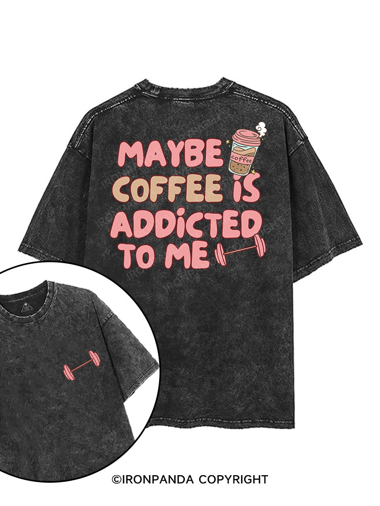 MAYBE COFFEE IS ADDICTED TO ME printed Gym Shirt