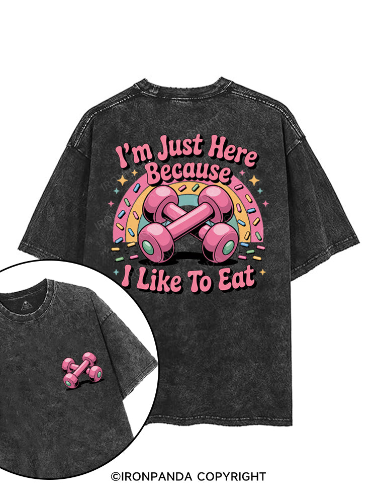 I'M JUST HERE BECAUSE I LIKE TO EAT printed Gym Shirt