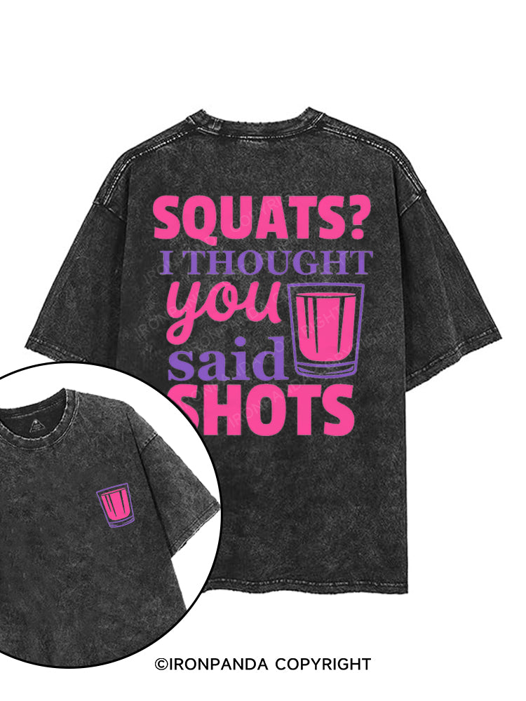 SQUATS? I THOUGHT YOU SAID SHOTS printed Gym Shirt