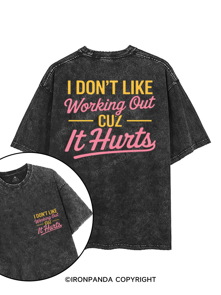 I DON'T LIKE WORKING OUT CUZ IT HURTS printed Gym Shirt