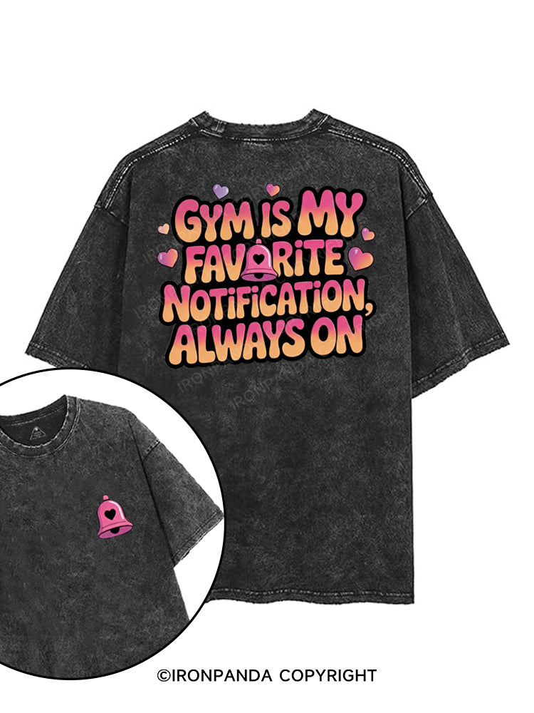 GYM IS MY FAVORITE NOTIFICATION, ALWAYS ON printed Gym Shirt