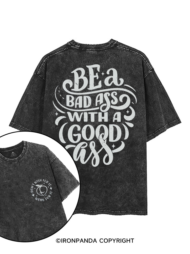 BE A BAD ASS WITH A GOOD ASS printed Gym Shirt