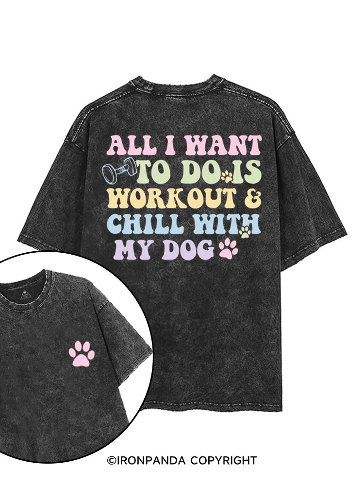 ALL I WANT TO DO IS WORKOUT & CHILL WITH MY DOG printed Gym Shirt