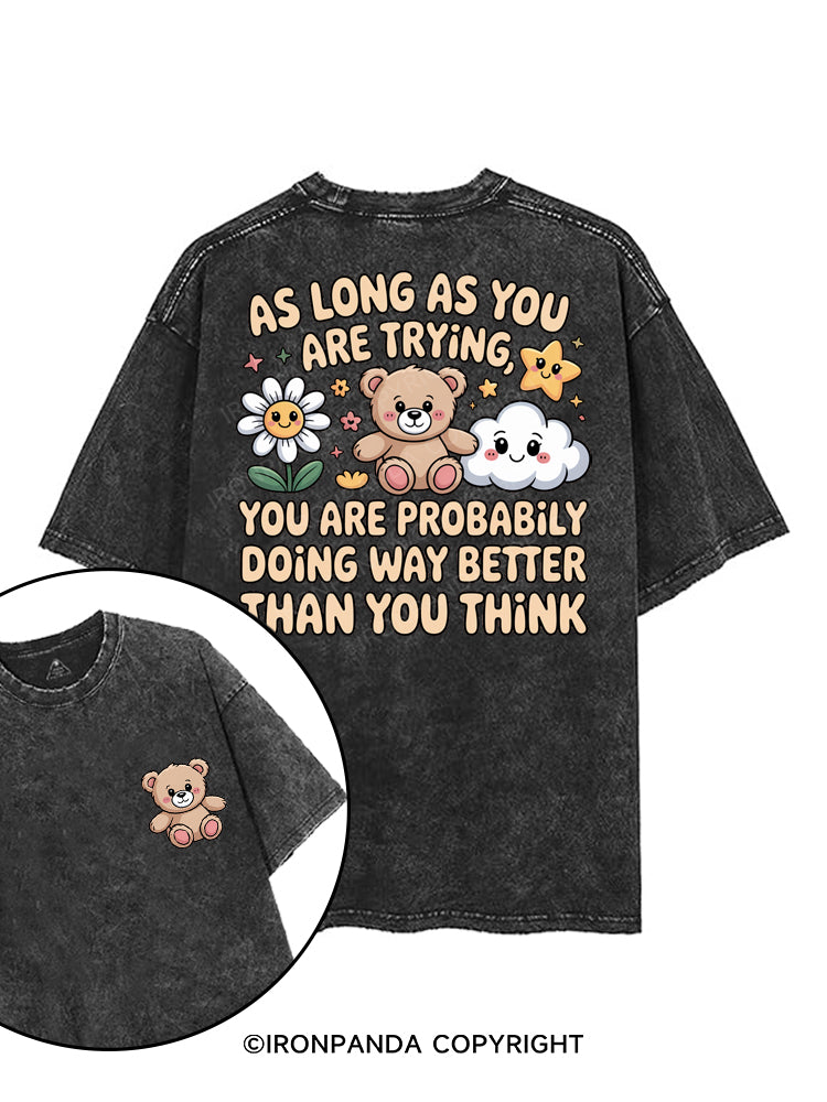 AS LONG AS YOU ARE TRYING YOU ARE PROBABLY DOING WAY BETTER THAN YOU THINK printed Gym Shirt