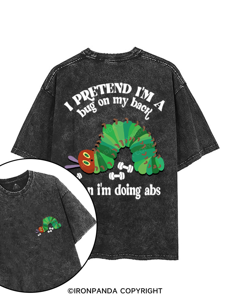 I PRETEND I'M A BUG ON MY BACK WHEN I'M DOING ABS printed Gym Shirt