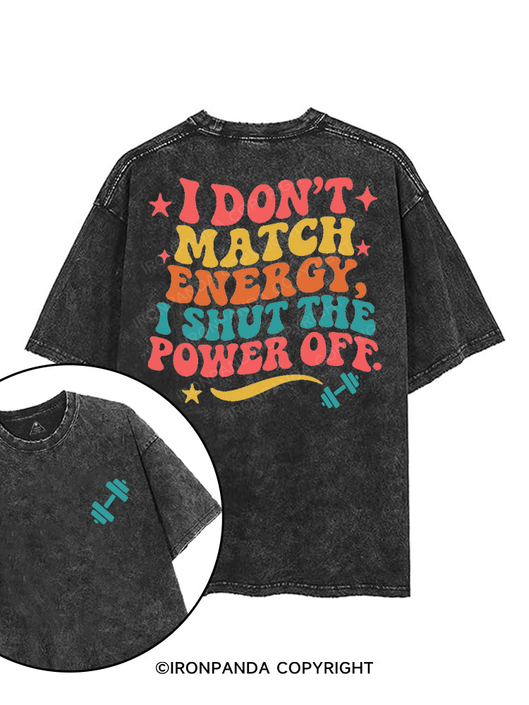 I DON'T MATCH ENERGY I SHUT THE POWER OFF printed Gym Shirt