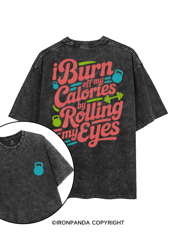 I BURN OFF MY CALORIES BY ROLLING MY EYES printed Gym Shirt