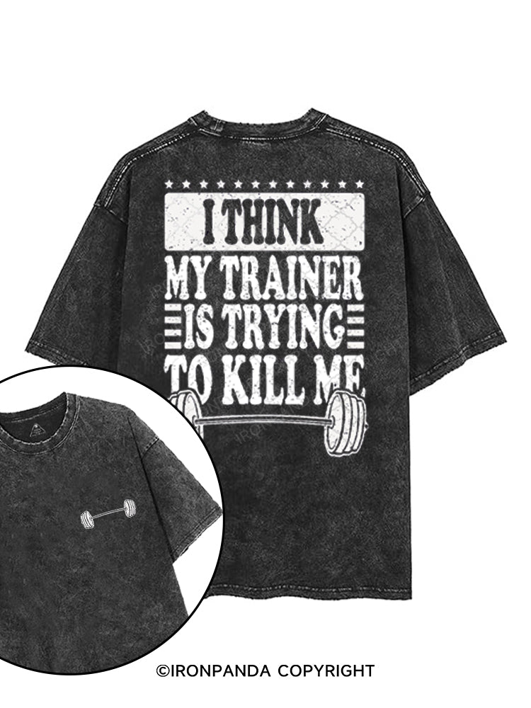 I THINK MY TRAINER IS TRYING TO KILL ME printed Gym Shirt