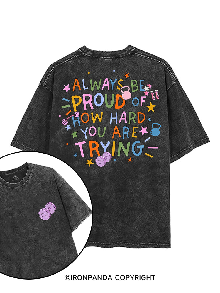 ALWAYS BE PROUD OF HOW HARD YOU ARE TRYING printed Gym Shirt