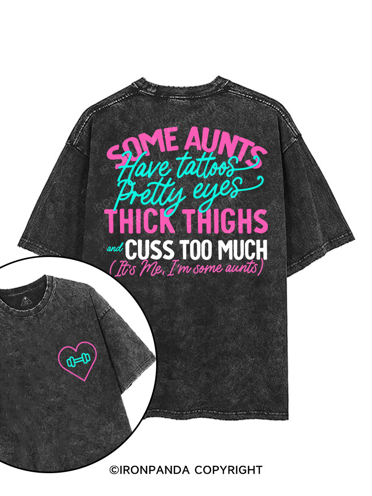 SOME AUNTS HAVE TATOOS PRETTY EYES THICK THIGHS AND CUSS TO MUCH printed Gym Shirt