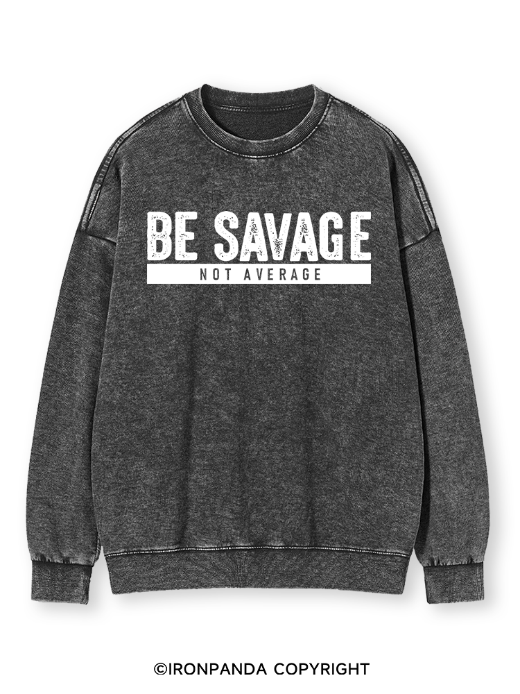 BE SAVAGE NOT AVERAGE Washed Sweatshirt