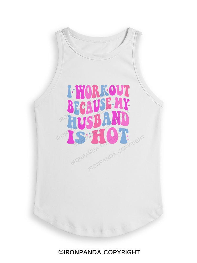 I WORKOUT BECAUSE MY HUSBAND IS HOT Fitted Tank Top