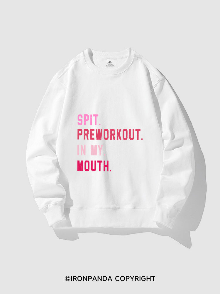 Spit Preworkout In My Mouth CREWNECK Sweatshirt