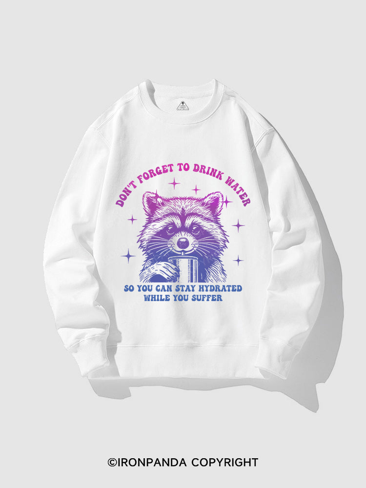 DON'T FORGET TO DRINK WATER CREWNECK Sweatshirt