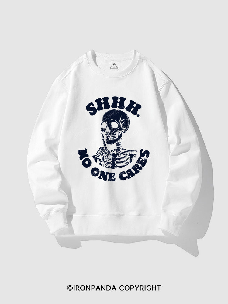 SHHH NO ONE CARES CREWNECK Sweatshirt