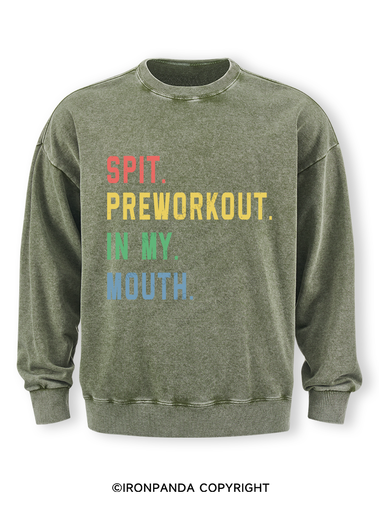 SPIT PREWORKOUT IN MY MOUTH Washed Sweatshirt