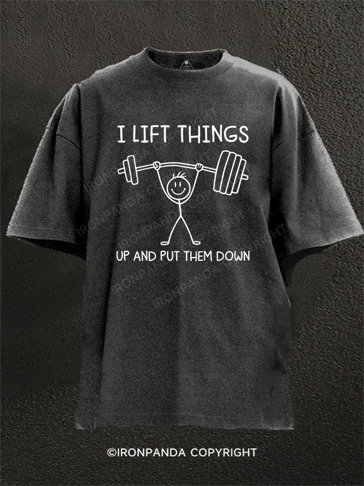 I Lift Things up and Put Them Down Funny Lifting Washed Gym Shirt