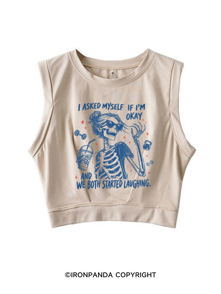 I ASKED MYSELF IF I'M OKAY AND WE BOTH STARTED LAUGHING SLEEVELESS CROP TOPS