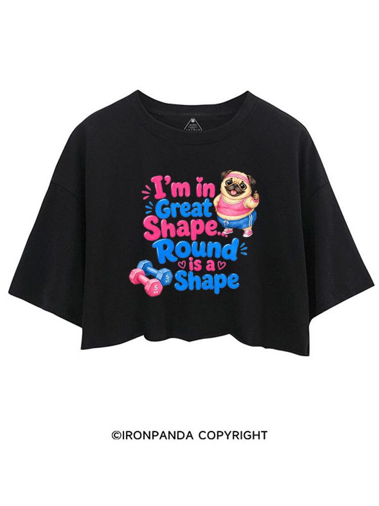 I'M IN GREAT SHAPE... ROUND IS A SHAPE CROP TOPS