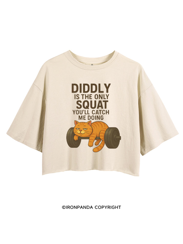 DIDDLY IS THE ONLY SQUAT YOU'LL CATCH ME DOING CROP TOPS