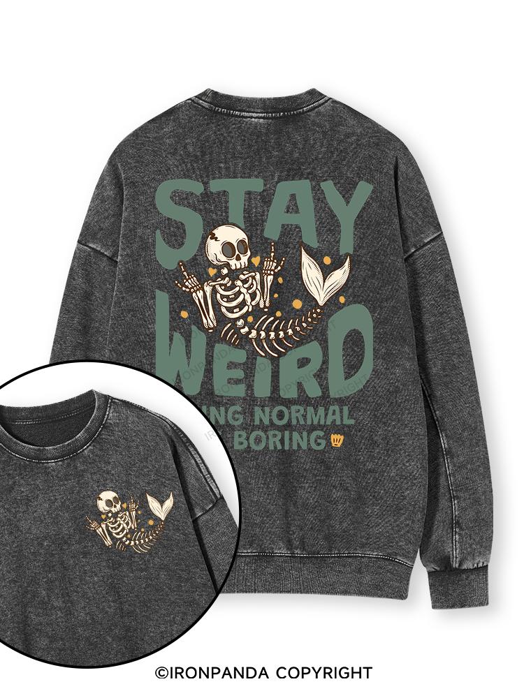 STAY WEIRD BEING NORMAL IS BORING Double-Sided Printed Washed Sweatshirt