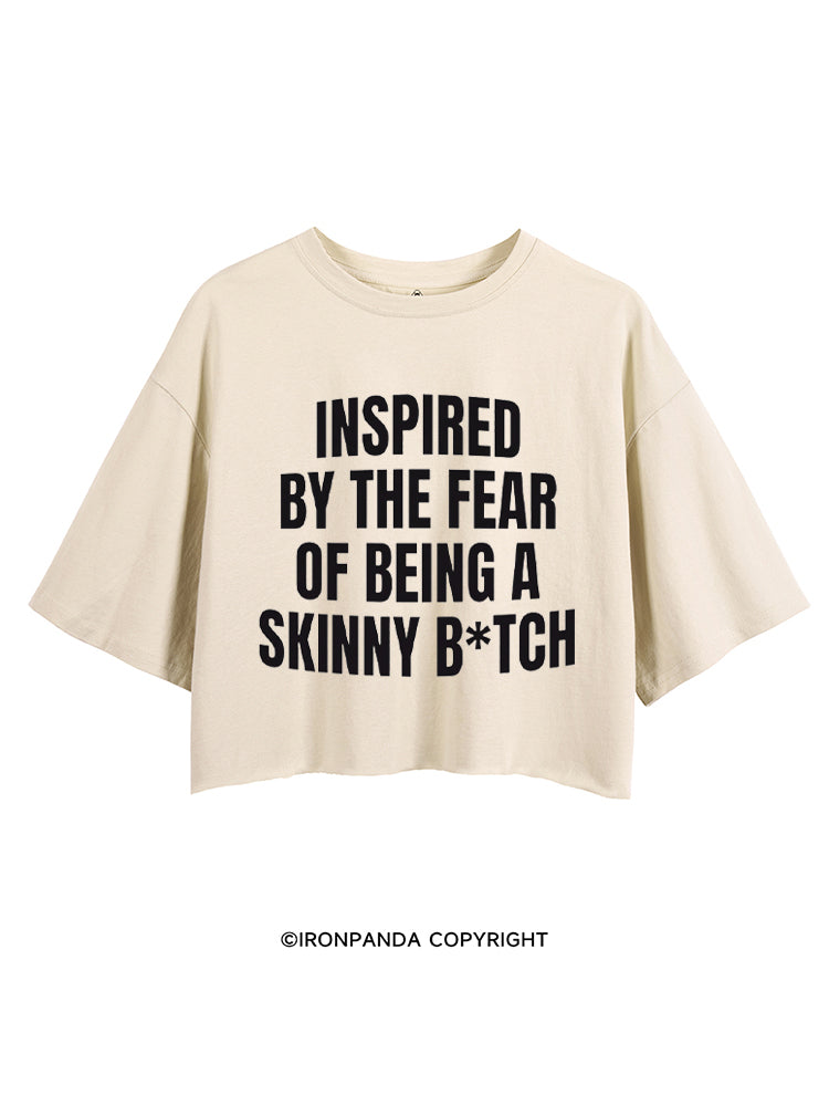 Inspired By The Fear Of Being A Skinny B*tch CROP TOPS