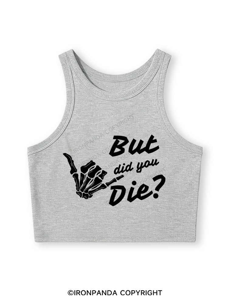 BUT DID YOU DIE Fitted Crop Tank Top