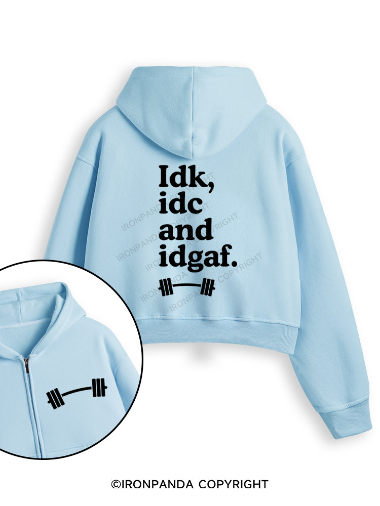 IDK, IDC AND IDGAF Fleece Crop Zip Up Hoodie