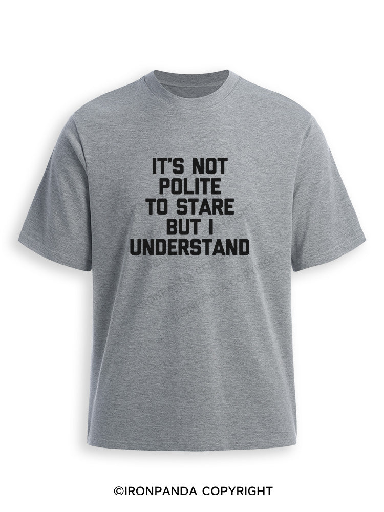 It's Not Polite To Stare But I Understand Ultra Soft Heather T-Shirt