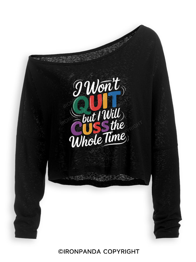I WON’T QUIT BUT I WILL CUSS THE WHOLE TIME Off Shoulder Long Sleeve Crop Top