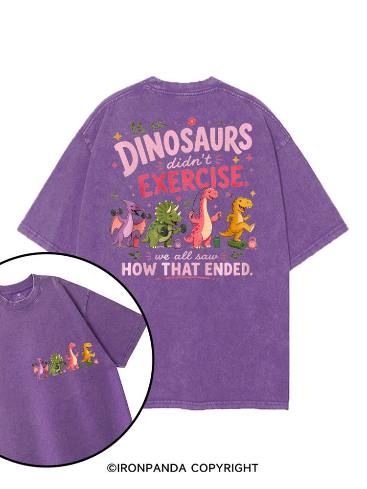 DINOSAURS DIDN'T EXERCISE. WE ALL SAW HOW THAT ENDED FUNNY GYM printed Gym Shirt